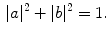 $$\begin{aligned} |a|^2 + |b|^2 = 1. \end{aligned}$$