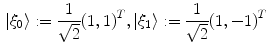 $$\begin{aligned} |\xi _0\rangle := \frac{1}{\sqrt{2}} (1,1)^T , |\xi _1\rangle : = \frac{1}{\sqrt{2}}(1,-1)^T \end{aligned}$$