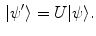 $$\begin{aligned} |\psi '\rangle = U |\psi \rangle . \end{aligned}$$