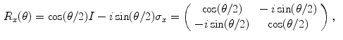 $$\begin{aligned} R_x(\theta )&= \cos (\theta /2)I-i\sin (\theta /2)\sigma _x = \left( \begin{array}{cc} \cos (\theta /2) &{} -i\sin (\theta /2)\\ -i\sin (\theta /2) &{} \cos (\theta /2) \end{array}\right) ,\end{aligned}$$