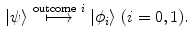 $$\begin{aligned} |\psi \rangle \overset{\mathrm{outcome} \ i}{\longmapsto } |\phi _i\rangle \ (i=0,1). \end{aligned}$$