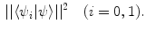 $$\begin{aligned} || \langle \psi _i | \psi \rangle ||^2 \quad (i=0,1). \end{aligned}$$