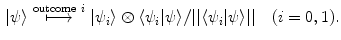 $$\begin{aligned} |\psi \rangle \overset{\mathrm{outcome} \ i}{\longmapsto } |\psi _i\rangle \otimes \langle \psi _i | \psi \rangle /|| \langle \psi _i | \psi \rangle || \quad (i=0,1). \end{aligned}$$