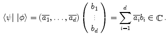 $$\begin{aligned} \langle \psi | \ |\phi \rangle = (\overline{a_1},\ldots ,\overline{a_d}) \left( \begin{array}{c} b_1 \\ \vdots \\ b_d \end{array} \right) = \sum _{i=1}^d \overline{a_i} b_i \in \mathop {\mathbb {C}}\nolimits . \end{aligned}$$