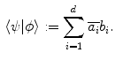 $$\begin{aligned} \langle \psi | \phi \rangle : = \sum _{i=1}^d \overline{a_i} b_i. \end{aligned}$$