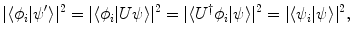 $$ |\langle \phi _i | \psi ' \rangle |^2 = |\langle \phi _i | U \psi \rangle |^2 = |\langle U^\dagger \phi _i | \psi \rangle |^2 = |\langle \psi _i | \psi \rangle |^2, $$