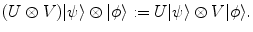 $$ (U \otimes V ) |\psi \rangle \otimes |\phi \rangle := U | \psi \rangle \otimes V | \phi \rangle . $$