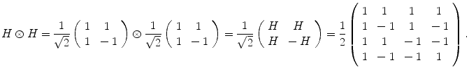 $$ H\otimes H = \frac{1}{\sqrt{2}} \left( \begin{array}{cc} 1 &{} 1\\ 1 &{} -1 \end{array}\right) \otimes \frac{1}{\sqrt{2}} \left( \begin{array}{cc} 1 &{} 1\\ 1 &{} -1 \end{array}\right) = \frac{1}{\sqrt{2}} \left( \begin{array}{cc} H &{} H\\ H &{} -H \end{array}\right) = \frac{1}{2} \left( \begin{array}{cccc} 1 &{} 1 &{} 1 &{} 1 \\ 1 &{} -1 &{} 1 &{} -1\\ 1 &{} 1 &{} -1 &{} -1\\ 1 &{} -1 &{} -1 &{} 1 \end{array}\right) . $$