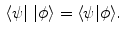 $$\begin{aligned} \langle \psi | \ |\phi \rangle = \langle \psi | \phi \rangle . \end{aligned}$$