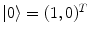 $$|0\rangle = (1,0)^T$$