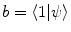 $$b = \langle 1 | \psi \rangle $$