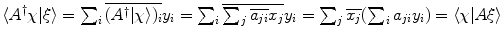 $$\langle A^\dagger \chi | \xi \rangle = \sum _{i} \overline{(A^\dagger |\chi \rangle )_i} y_i = \sum _{i} \overline{\sum _{j} \overline{a_{ji}} x_j} y_i = \sum _j \overline{x_j} (\sum _i a_{ji}y_i) = \langle \chi | A \xi \rangle $$