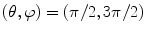 $$(\theta ,\varphi ) = (\pi /2,3\pi /2)$$