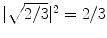 $$|\sqrt{2/3}|^2 = 2/3$$