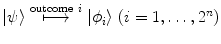 $$|\psi \rangle \overset{\mathrm{outcome} \ i}{\longmapsto } |\phi _i\rangle \ (i=1,\ldots ,2^n)$$