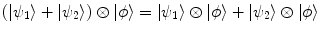 $$(|\psi _1\rangle +|\psi _2\rangle ) \otimes |\phi \rangle = |\psi _1\rangle \otimes |\phi \rangle + |\psi _2\rangle \otimes |\phi \rangle $$