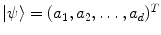 $$|\psi \rangle = (a_1,a_2,\ldots ,a_d)^T$$