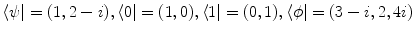 $$\langle \psi | = (1,2-i), \langle 0| = (1,0), \langle 1| = (0,1), \langle \phi | = (3-i,2,4i)$$