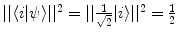 $$ || \langle i | \psi \rangle ||^2 = || \frac{1}{\sqrt{2}} |i\rangle ||^2 = \frac{1}{2}$$