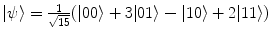 $$|\psi \rangle = \frac{1}{\sqrt{15}} (|00\rangle + 3|01\rangle - |10\rangle + 2|11\rangle )$$