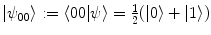 $$|\psi _{00}\rangle := \langle 00 | \psi \rangle = \frac{1}{2}(|0\rangle +|1\rangle )$$