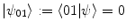 $$|\psi _{01}\rangle := \langle 01 | \psi \rangle = 0$$