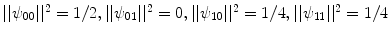 $$||\psi _{00} ||^2 = 1/2, || \psi _{01} ||^2 = 0,|| \psi _{10} ||^2 = 1/4,||\psi _{11} ||^2 = 1/4$$