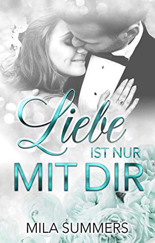 Liebe ist nur mit Dir: Liebesroman von [Summers, Mila]