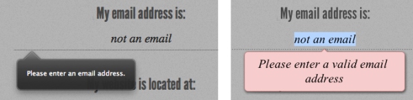 validation of email addresses Error messages for incorrectly formatted email addresses on Firefox 4 (left) and Opera 11 (right)