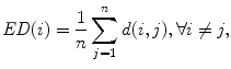 
$$\displaystyle{ \mathit{ED}(i) = \frac{1} {n}\sum _{j=1}^{n}d(i,j),\forall i\neq j, }$$
