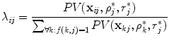 
$$\displaystyle{ \lambda _{\mathit{ij}} = \frac{PV (\mathbf{x}_{\mathit{ij}},\rho _{j}^{{\ast}},r_{j}^{{\ast}})} {\sum _{\forall k:f(k,j)=1}PV (\mathbf{x}_{kj},\rho _{k}^{{\ast}},r_{j}^{{\ast}})} }$$
