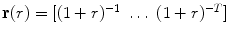 
$$\mathbf{r}(r) = [(1 + r)^{-1}\ \ldots \ (1 + r)^{-T}]$$
