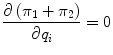 
$$ \dfrac{\partial \left({\pi}_1+{\pi}_2\right)}{\partial {q}_i}=0 $$
