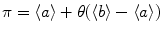 
$$\pi =\langle a\rangle +\theta (\langle b\rangle -\langle a\rangle )$$
