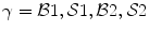 
$$\gamma = \mathcal{B}1,\mathcal{S}1,\mathcal{B}2,\mathcal{S}2$$
