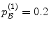 
$$p_{\mathcal{B}}^{(1)} = 0.2$$
