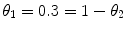 
$$\theta _{1} = 0.3 = 1 -\theta _{2}$$
