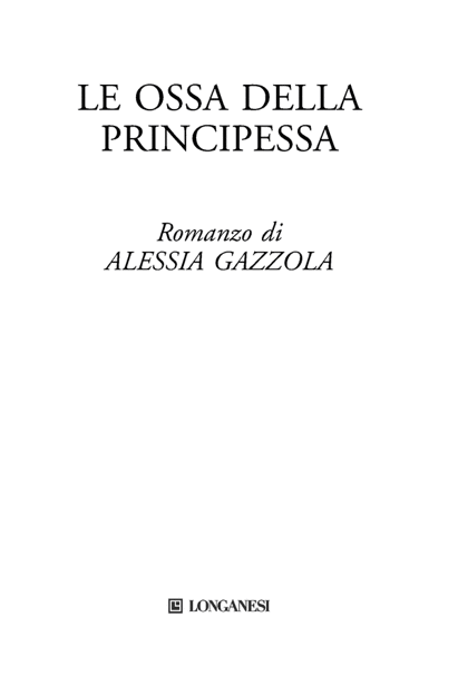 Immagine per il frontespizio. Alessia Gazzola: Le ossa della principessa. Longanesi & C.