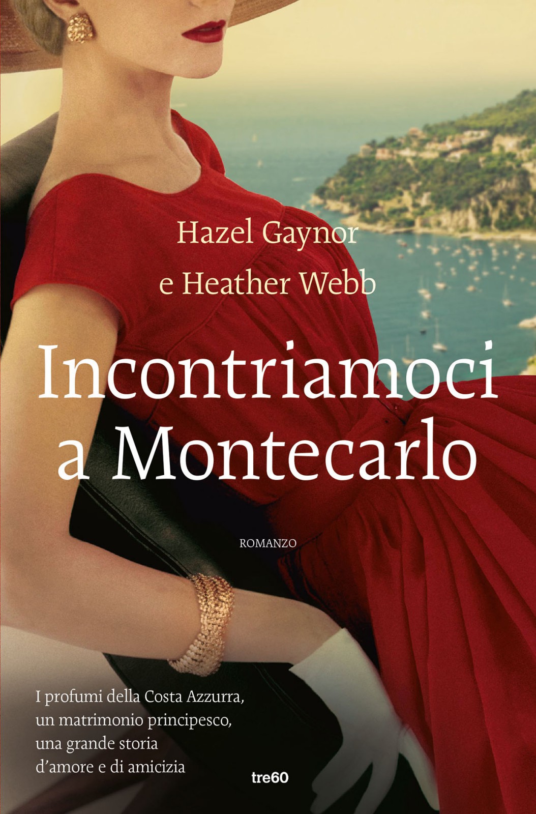 Copertina del volume di Hazel Gaynor e Heather Webb. Incontriamoci a Montecarlo. I profumi della Costa Azzurra, un matrimonio principesco, una grande storia d’amore e di amicizia. Romanzo pubblicato da Tre60 libri, Gruppo editoriale Mauri Spagnol, Milano. Nell’immagine, In primissimo piano un’immagine della principessa in abito rosso, seduta in una terrazza affacciata sul porto di Montecarlo.