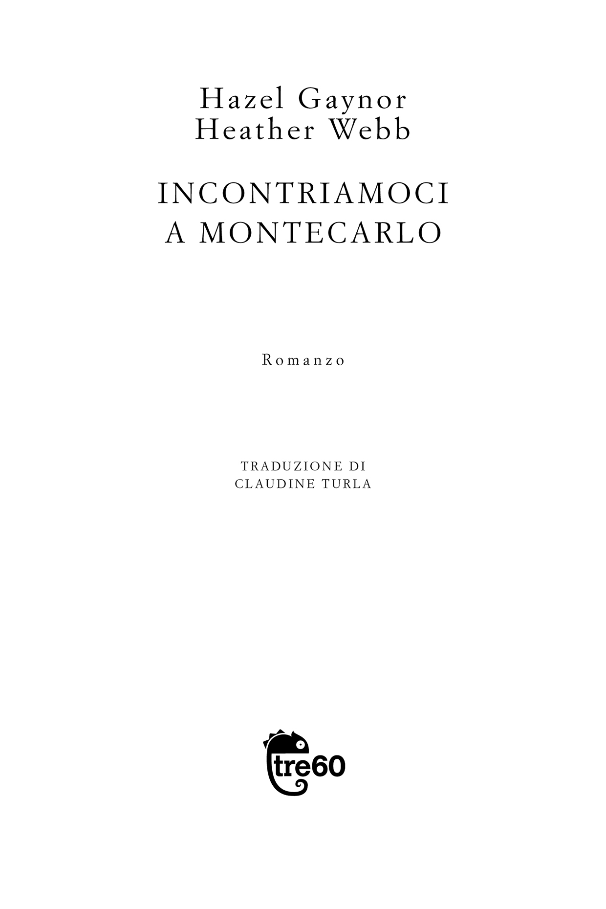 Frontespizio del volume di Hazel Gaynor e Heather Webb: Incontriamoci a Montecarlo. Romanzo pubblicato da Tre60 libri un marchio di TEA, Tascabili degli Editori Associati S.r.l., Milano, Gruppo editoriale Mauri Spagnol. Traduzione di Claudine Turla.