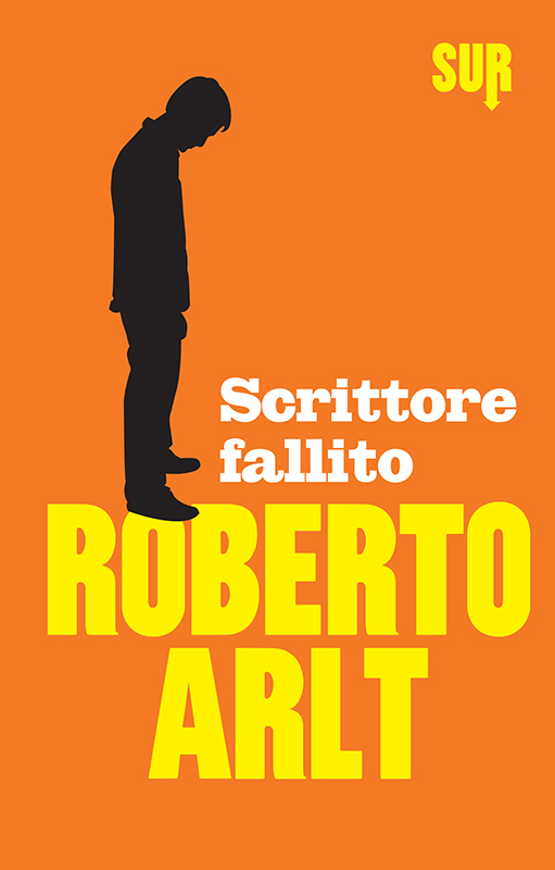 immagine di copertina: Roberto Arlt: Scrittore fallito. Edizioni SUR.