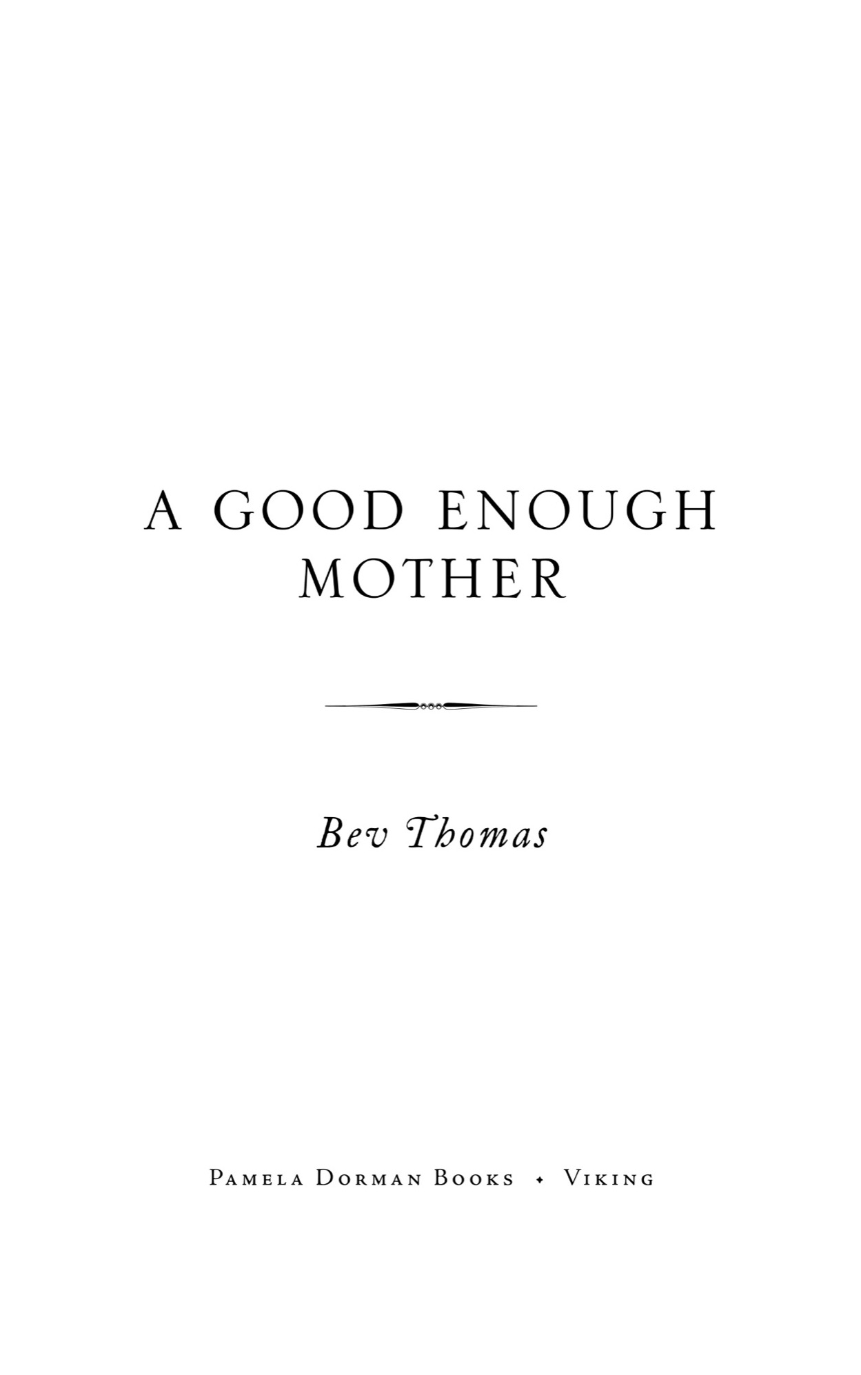 Book title, A Good Enough Mother, Subtitle, A Novel, author, Bev Thomas, imprint, Pamela Dorman Books