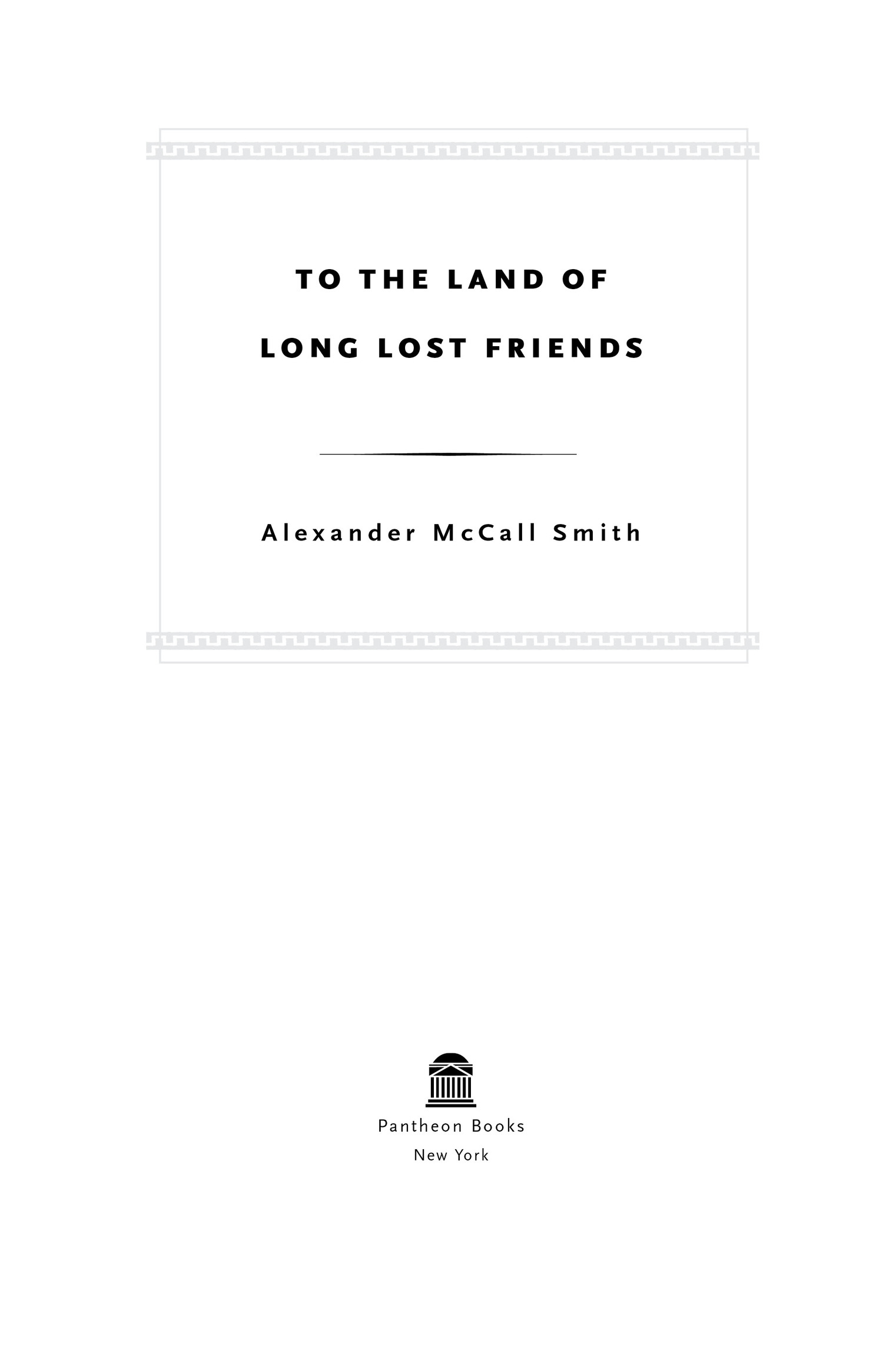 Book Title, To the Land of Long Lost Friends, Subtitle, No. 1 Ladies' Detective Agency (20), Author, Alexander McCall Smith, Imprint, Pantheon