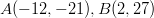 A(-12, -21), B(2, 27)