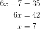 6x-7 &= 35\ 6x &= 42\ x &= 7