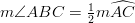 m \angle ABC=\frac{1}{2} m \widehat{AC}