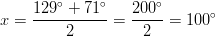 x=\frac{129^\circ+71^\circ}{2}=\frac{200^\circ}{2}=100^\circ