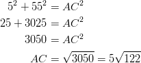 5^2+55^2 &= AC^2\ 25+3025 &= AC^2\ 3050 &= AC^2\ AC &= \sqrt{3050}=5\sqrt{122}