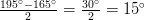 \frac{195^\circ - 165^\circ}{2} = \frac{30^\circ}{2} = 15^\circ