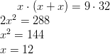 x \cdot (x+x)=9 \cdot 32\!\ 2x^2=288\!\ x^2=144\!\ x=12